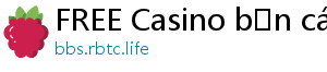 FREE Casino bắn cá đổi thưởng